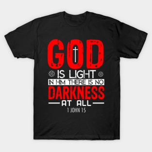 GOD IS Light, IN HIM THERE IS NO DARKNESS AT ALL T-Shirt
